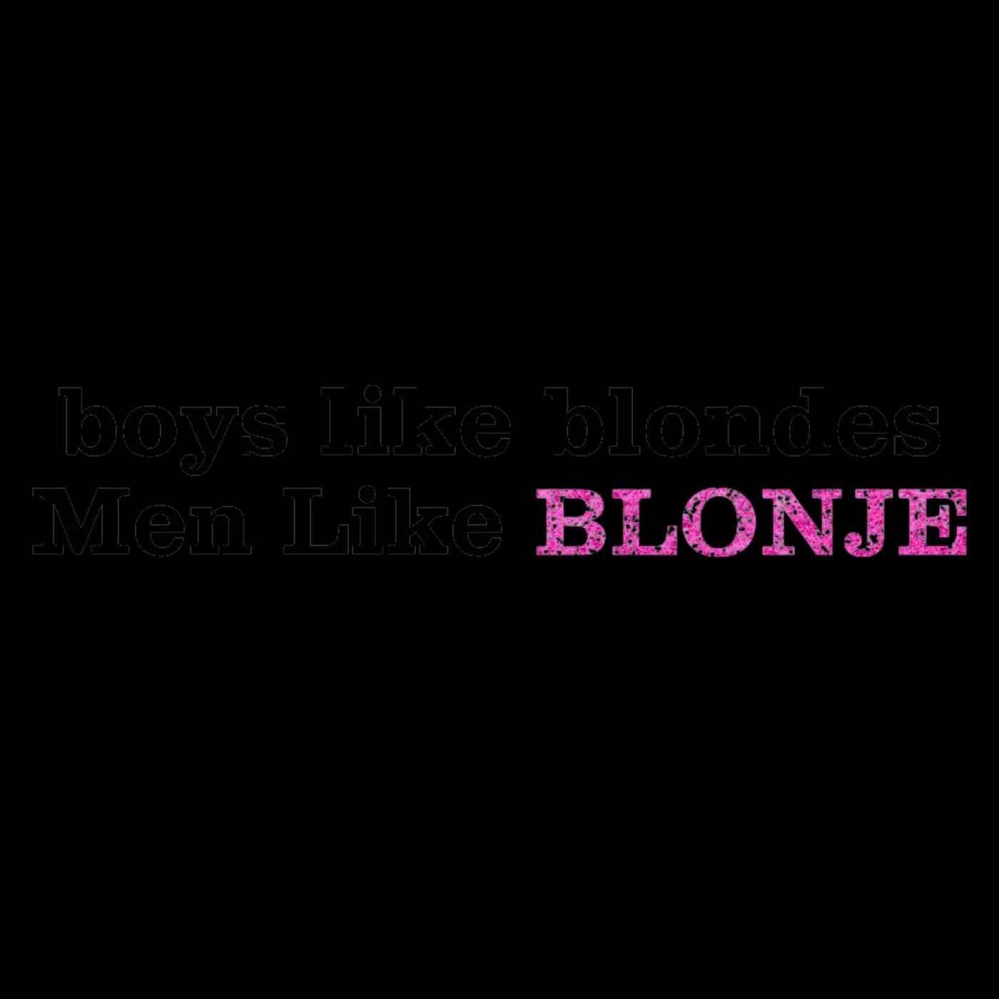 Boys like blondes, Men Like BLONJE
